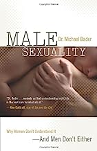 Male Sexuality: Why Women Don't Understand It-And Men Don't Either
