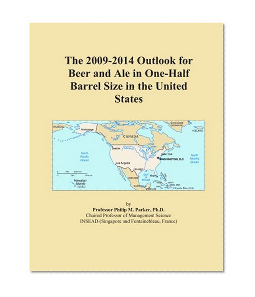 The 2009-2014 Outlook for Beer and Ale in One-Half Barrel Size in the United States