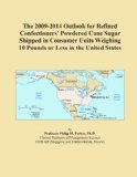The 2009-2014 Outlook for Refined Confectioners' Powdered Cane Sugar Shipped in Consumer Units Weighing 10 Pounds or Less in the United States