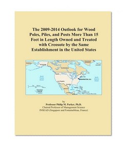 The 2009-2014 Outlook for Wood Poles, Piles, and Posts More Than 15 Feet in Length Owned and Treated with Creosote by the Same Establishment in the United States