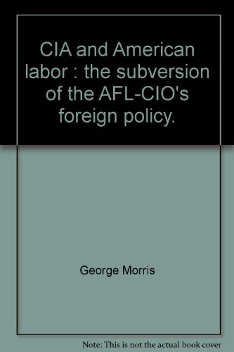 CIA and American labor : the subversion of the AFL-CIO's foreign policy.