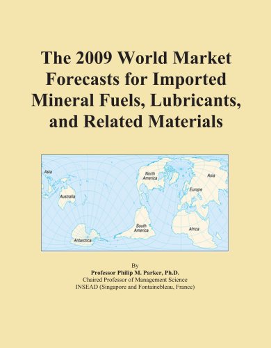The 2009 World Market Forecasts for Imported Mineral Fuels, Lubricants, and Related Materials