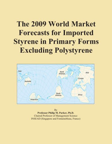 The 2009 World Market Forecasts for Imported Styrene in Primary Forms Excluding Polystyrene