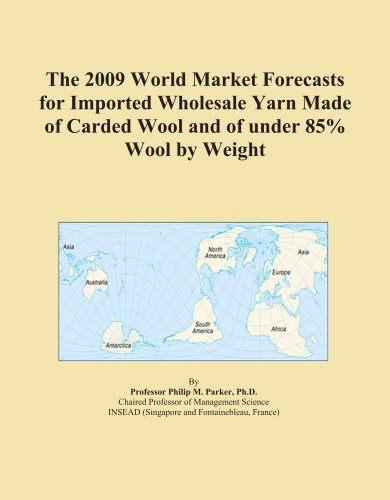 The 2009 World Market Forecasts for Imported Wholesale Yarn Made of Carded Wool and of under 85% Wool by Weight