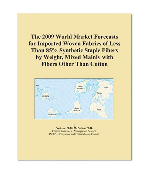 The 2009 World Market Forecasts for Imported Woven Fabrics of Less Than 85% Synthetic Staple Fibers by Weight, Mixed Mainly with Fibers Other Than Cotton