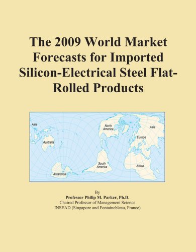 The 2009 World Market Forecasts for Imported Silicon-Electrical Steel Flat-Rolled Products