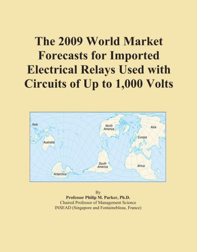 The 2009 World Market Forecasts for Imported Electrical Relays Used with Circuits of Up to 1,000 Volts