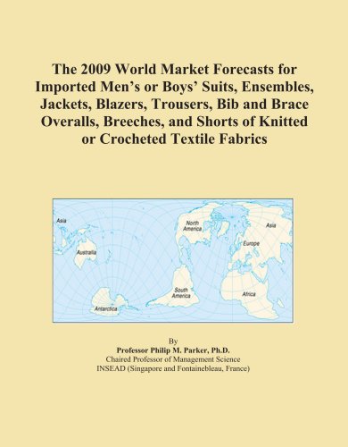 The 2009 World Market Forecasts for Imported Men's or Boys' Suits, Ensembles, Jackets, Blazers, Trousers, Bib and Brace Overalls, Breeches, and Shorts of Knitted or Crocheted Textile Fabrics