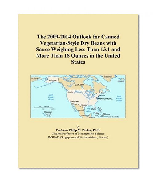 The 2009-2014 Outlook for Canned Vegetarian-Style Dry Beans with Sauce Weighing Less Than 13.1 and More Than 18 Ounces in the United States