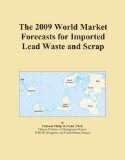 The 2009 World Market Forecasts for Imported Lead Waste and Scrap