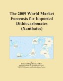 The 2009 World Market Forecasts for Imported Dithiocarbonates (Xanthates)