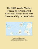 The 2009 World Market Forecasts for Imported Electrical Relays Used with Circuits of Up to 1,000 Volts
