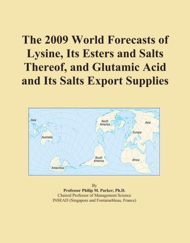 The 2009 World Forecasts of Lysine, Its Esters and Salts Thereof, and Glutamic Acid and Its Salts Export Supplies
