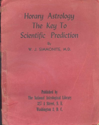 Horary Astrology: The Key to Scientific Prediction, Being the Prognostic Astronomer