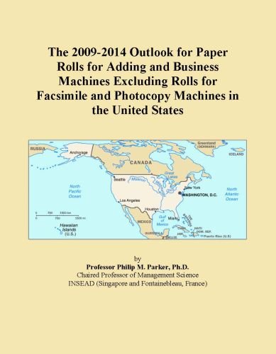 The 2009-2014 Outlook for Paper Rolls for Adding and Business Machines Excluding Rolls for Facsimile and Photocopy Machines in the United States