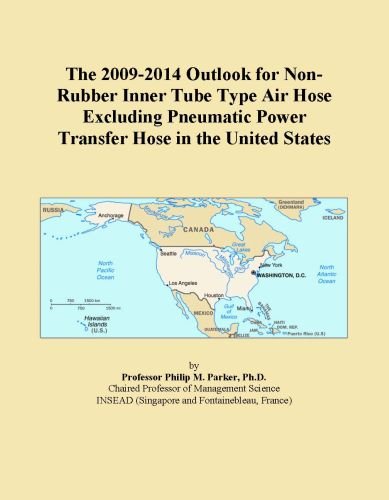 The 2009-2014 Outlook for Non-Rubber Inner Tube Type Air Hose Excluding Pneumatic Power Transfer Hose in the United States