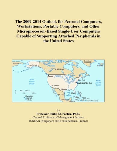 The 2009-2014 Outlook for Personal Computers, Workstations, Portable Computers, and Other Microprocessor-Based Single-User Computers Capable of Supporting Attached Peripherals in the United States