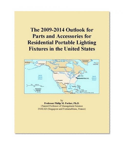 The 2009-2014 Outlook for Parts and Accessories for Residential Portable Lighting Fixtures in the United States