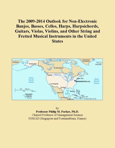 The 2009-2014 Outlook for Non-Electronic Banjos, Basses, Cellos, Harps, Harpsichords, Guitars, Violas, Violins, and Other String and Fretted Musical Instruments in the United States