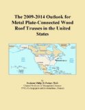 The 2009-2014 Outlook for Metal Plate-Connected Wood Roof Trusses in the United States