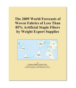 The 2009 World Forecasts of Woven Fabrics of Less Than 85% Artificial Staple Fibers by Weight Export Supplies