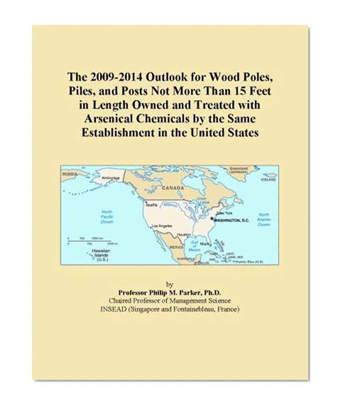 The 2009-2014 Outlook for Wood Poles, Piles, and Posts Not More Than 15 Feet in Length Owned and Treated with Arsenical Chemicals by the Same Establishment in the United States