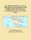 The 2009-2014 Outlook for Unitary Single Package Air Conditioners with 54,000 to 64,999 BTU Per Hour Excluding Horizontal in the United States