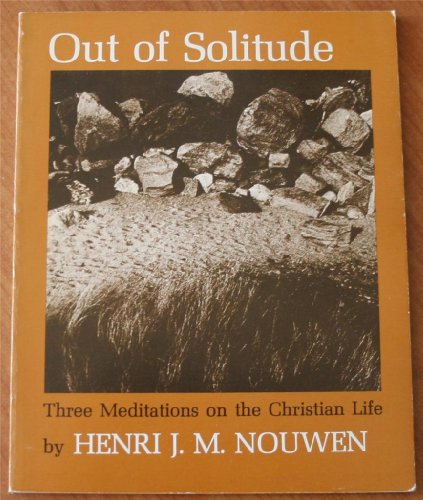 Out of Solitude: Three Meditations on the Christian Life