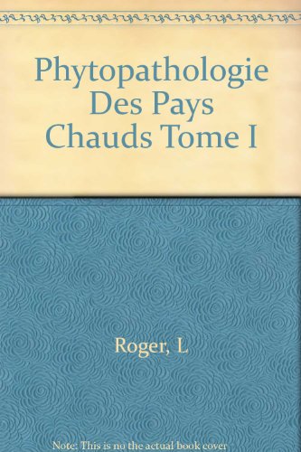 Phytopathologie Des Pays Chauds Tome I