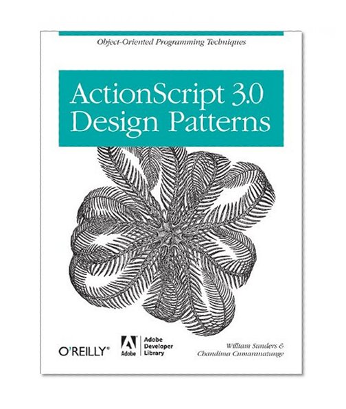 ActionScript 3.0 Design Patterns: Object Oriented Programming Techniques (Adobe Developer Library)