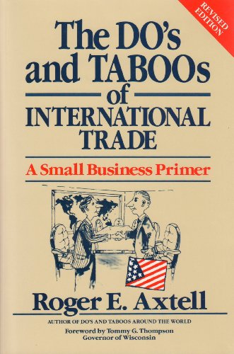 The Dos and Taboos of International Trade : a Small Business Primer / Roger E. Axtell ; Foreword by Tommy G. Thompson