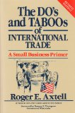 The Dos and Taboos of International Trade : a Small Business Primer / Roger E. Axtell ; Foreword by Tommy G. Thompson