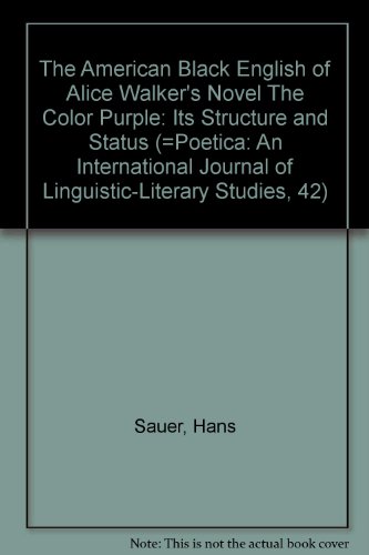 The American Black English of Alice Walker's Novel "The Color Purple": Its Structure and Status (=Poetica: An International Journal of Linguistic-Literary Studies, 42)