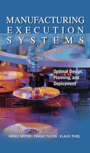 Manufacturing Execution Systems (MES): Optimal Design, Planning, and Deployment: Optimal Design, Planning, and Deployment