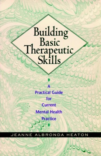 Building Basic Therapeutic Skills: A Practical Guide for Current Mental Health Practice
