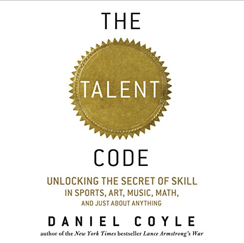 Book Cover The Talent Code: Unlocking the Secret of Skill in Sports, Art, Music, Math, and Just About Anything