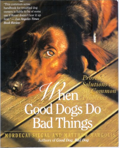 When Good Dogs Do Bad Things (Proven Solutions To 30 Common Problems)
