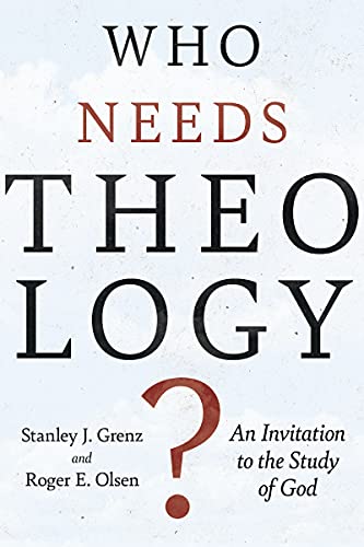 Who Needs Theology?: An Invitation to the Study of God