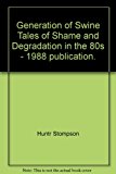 Generation of Swine : Tales of Shame and Degradation in the '80s