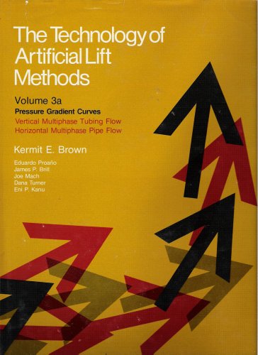 The Technology of Artificial Lift Methods; Pressure Gradient Curves, Vertical Multiphase Tubing Flow, Horizontal Multiphase Pipe Flow (Vol 3a)