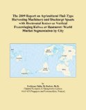 The 2009 Report on Agricultural Flail-Type Harvesting Machinery and Discharge Spouts with Horizontal Knives or Vertical Freeswinging Knives or Hammers: World Market Segmentation by City
