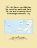 The 2009 Report on All-In-One Horizontal Bag and Pouch Form, Fill, and Seal Machinery: World Market Segmentation by City