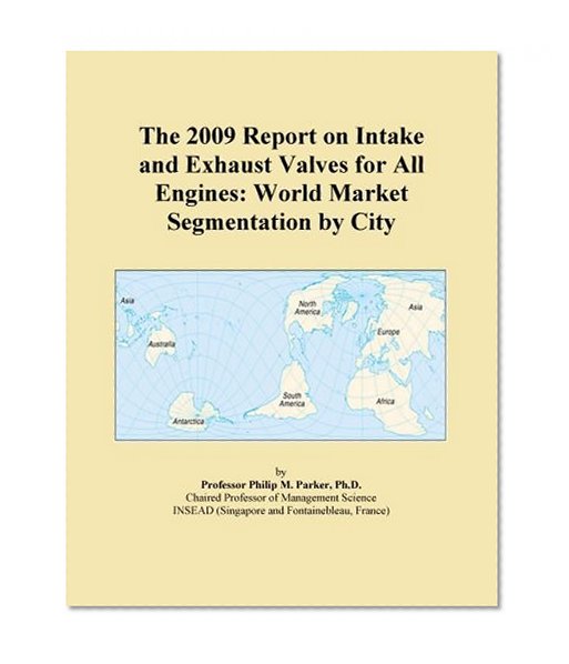 The 2009 Report on Intake and Exhaust Valves for All Engines: World Market Segmentation by City