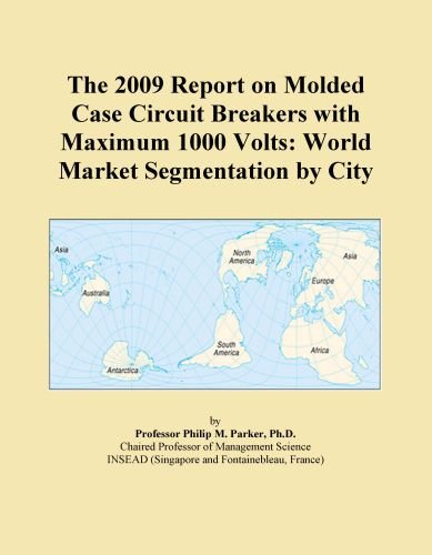 The 2009 Report on Molded Case Circuit Breakers with Maximum 1000 Volts: World Market Segmentation by City