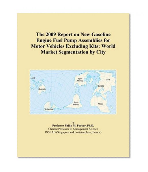 The 2009 Report on New Gasoline Engine Fuel Pump Assemblies for Motor Vehicles Excluding Kits: World Market Segmentation by City