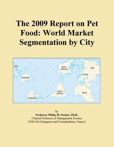 The 2009 Report on Pet Food: World Market Segmentation by City