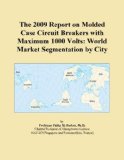The 2009 Report on Molded Case Circuit Breakers with Maximum 1000 Volts: World Market Segmentation by City