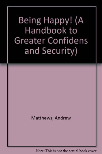 Being Happy!: A Handbook to Greater Confidence and Security