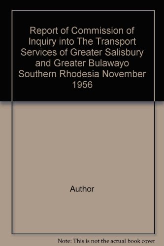 Report of Commission of Inquiry into The Transport Services of Greater Salisbury and Greater Bulawayo Southern Rhodesia November 1956