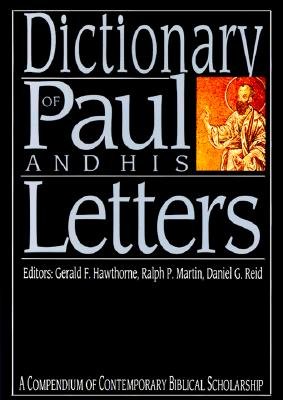 Dictionary of Paul and His Letters: A Compendium of Contemporary Biblical Scholarship [DICT OF PAUL & HIS LETTERS -OS]